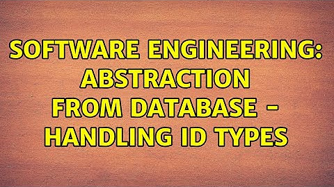 Software Engineering: Abstraction from database - handling ID types (2 Solutions!!)