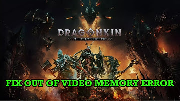 How To Fix Dragonkin: The Banished Out of Video Memory Error On PC