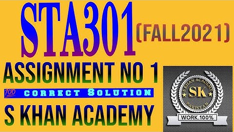 STA301 ASSIGNMENT NO 1 CORRECT SOLUTION FALL 2021. ||S KHAN ACADEMY||