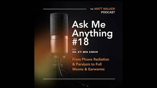 Ask Me Anything Part 18: From Phone Radiation & Paralysis to Full Moons & Earworms