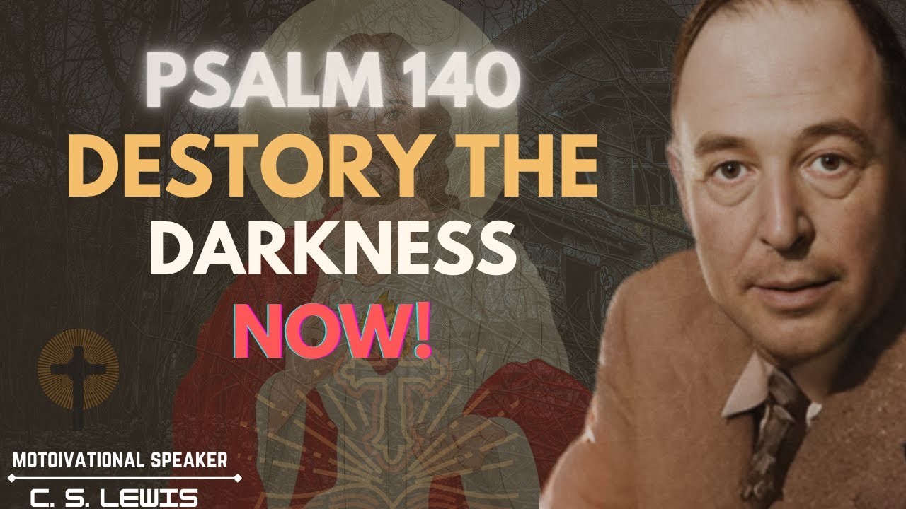 Psalm 140 – Powerful Prayer to Expose Hidden Enemies and Destroy Darkness | C. S. Lewis