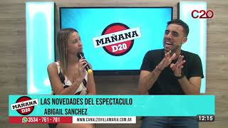 MAÑANA D20 | NOVEDADES DEL ESPECTACULO CON ABI SANCHEZ