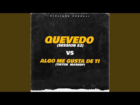 Quevedo Session #52 Vs Algo Me Gusta de Tí (Mashup)