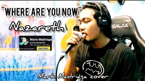 "WHERE ARE YOU NOW" - NAZARETH - MARK MADRIAGA COVER