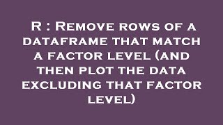 R : Remove rows of a dataframe that match a factor level (and then plot the data excluding that fact