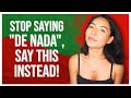 STOP saying De Nada in Spanish, Say THIS Instead