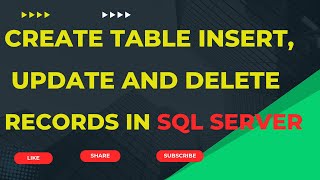 CREATE TABLE INSERT, UPDATE AND DELETE RECORDS IN SQL SERVER - PART 2