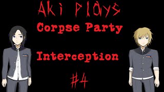 Aki plays Corpse Party Interception #4 | GIHH IT BACKKKK!