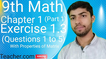 9th Math Exercise 1.3 Question 1 to 5 | Properties of Matrices | AbidAli