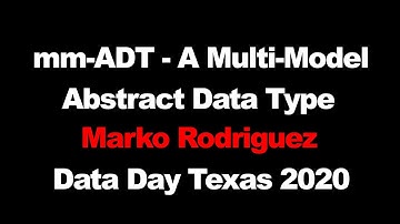 mm-ADT A Multi-Model Abstract Data Type - Marko Rodriguez at Data Day Texas 2020