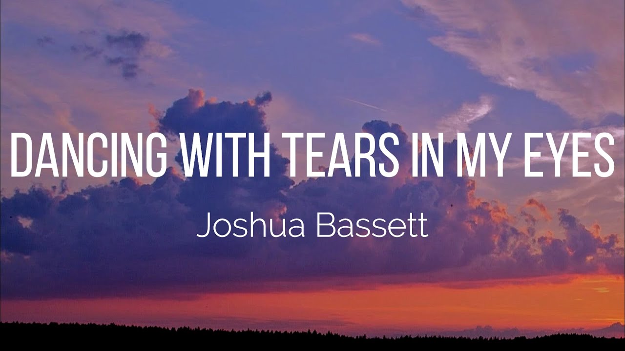 Dancing With Tears In My Eyes Lyrics Joshua Bassett - Dancing With Tears In My Eyes (Lyrics) - YouTube