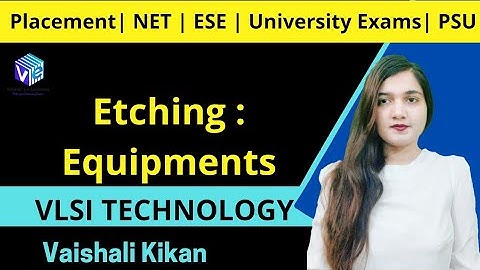 Etching Equipments | IC Fabrication I VLSI Technology I ESE NET