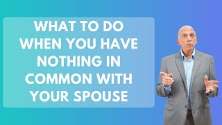 What To Do When You Have Nothing In Common With Your Spouse | Paul Friedman