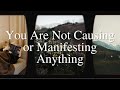 You are not causing or manifesting anything  manifestation  law of reflection