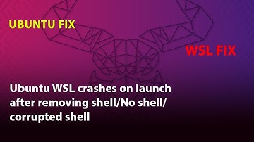 UBUNTU FIX: Ubuntu WSL crashes on launch after after removing shell/ corrupted shell