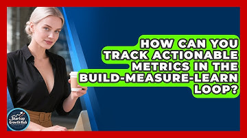 How Can You Track Actionable Metrics In The Build-Measure-Learn Loop? - The Startup Growth Hub
