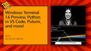 TWC9: Windows Terminal 1.6 Preview, Python in VS Code, Pulumi, and more!