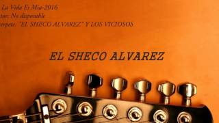 Miniatura del video "El Sheco Alvarez Y Los Viciosos- Ni La Vida Es Mia(2016)"