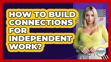 How To Build Connections For Independent Work?