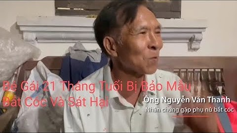 Vụ Cháu Bé 21 Tháng Tuổi  Bị Bắt Cóc, Sát Hại: Hung Thủ Có Thể Đối Mặt Án Tử Hình|CÔNG THUẬN CHANNEL