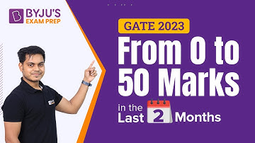 GATE 2023 Exam | GATE Last 2 Months Preparation Strategy to obtain 50 Marks | BYJU