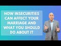How Insecurities Can Affect Your Marriage and What You Should Do About It | Paul Friedman