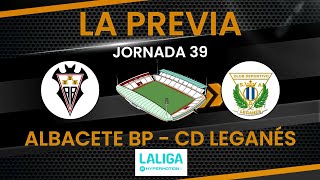 Previa J39 Albacete BP - CD Leganés #ligahypermotion