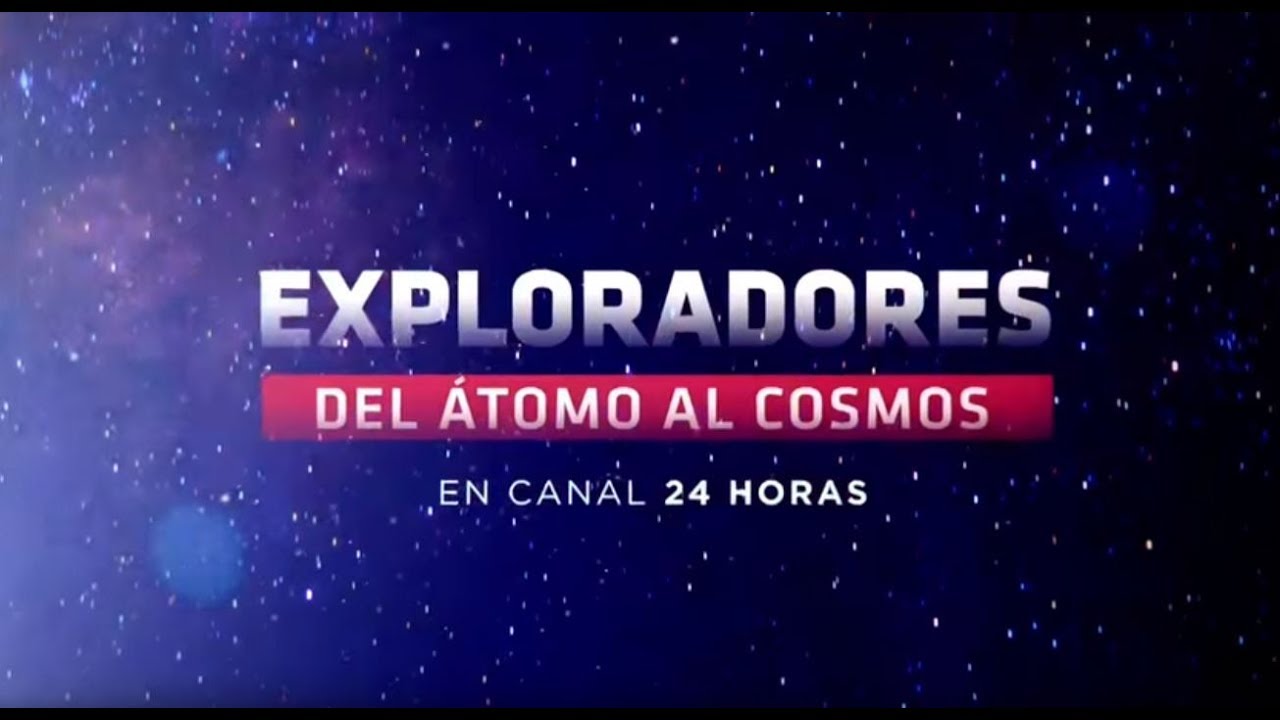 Exploradores: Del átomo al cosmos | T3E1 | 24 Horas TVN Chile - YouTube