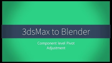 06. 3DSMax 2018 to Blender 2.82 [2020] - Component level pivots