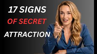 17 Signs of Secret Attraction &amp; What To Do
