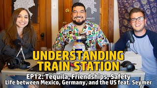 EP12: Tequila, Friendships, Safety - Life between Mexico, Germany, and the US feat. Seymer