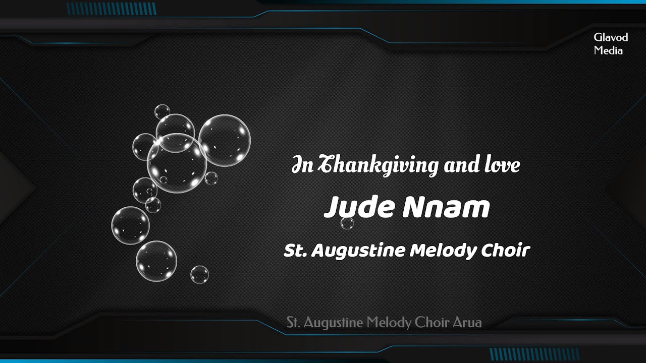 In thanksgiving and love  Jude Nnam  St Augustine Melody Choir