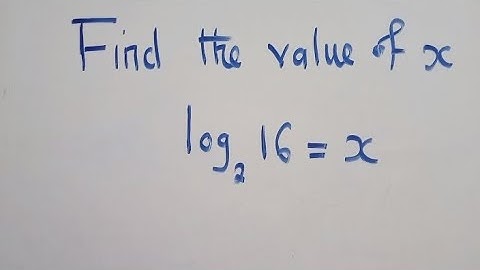 Find the value of x || log base 2 of 16 ||