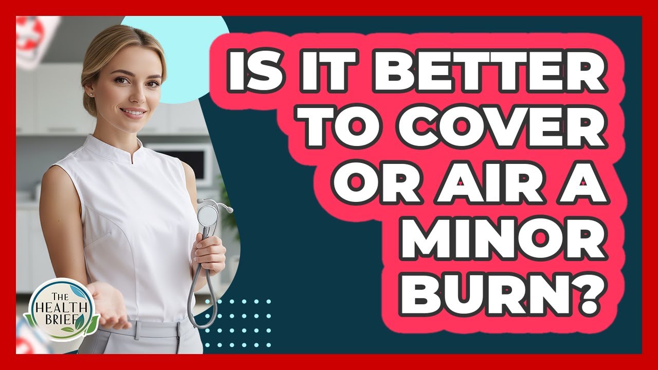Is It Better To Cover Or Air A Minor Burn?