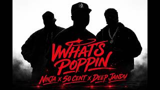 Whats POPPIN | Ninja x Deep Jandu x 50 Cent | Punjabi x Hip Hop | AGATE