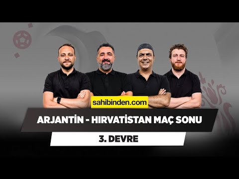 Arjantin – Hırvatistan Maç Sonu | Serdar Ali & Ali Ece & Uğur K. & Onur Tuğrul | 3. Devre