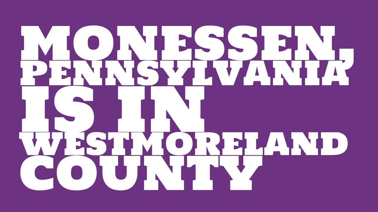 What county is Monessen, Pennsylvania in? YouTube
