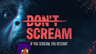 (Without Pausing) Don't Scream for 18 Minuets or the Game RESTARTS