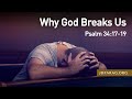 Why God Breaks Us, Psalm 34:17-19 – March 3rd, 2022