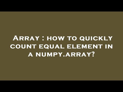 Array : how to quickly count equal element in a numpy.array?