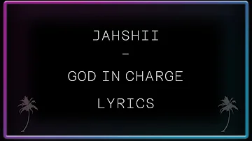 Jahshii - God in Charge Lyrics