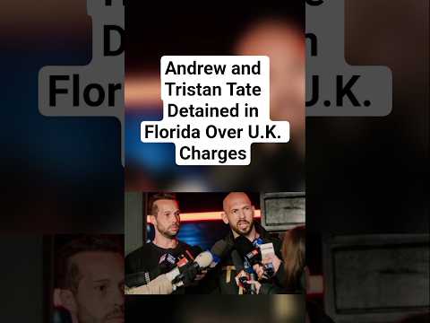 Andrew and Tristan Tate Detained in Florida Over U.K. Charges