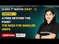 The Need for Smaller Units - A Peek Beyond The Point | Class 7th Maths | Chapter 3 | CBSE 2025-26