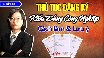 Thủ tục Đăng ký Kiểu dáng công nghiệp - Cách làm và những lưu ý