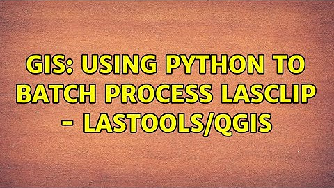 GIS: Using python to batch process lasclip - LAStools/QGIS (2 Solutions!!)