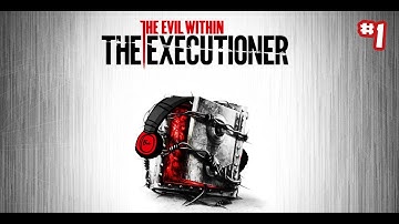 The Evil Within: The Executioner | КРЕДИТОР ИДЕТ ЗА ВАМИ! | 1 серия