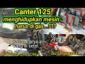 Canter 125 Hidup mesin harus injak pedal gas dalam