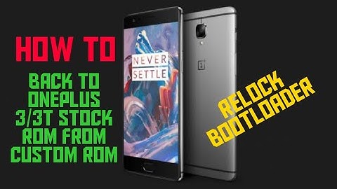 How to unroot Oneplus Return to Stock rom,Relock bootloader Oneplus 3/3t, Oneplus 5/5t, Oneplus 6/6t