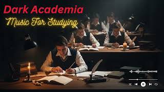 Studying Feels Different Today | Dark Academia Classical Music for Deep Work 🎼