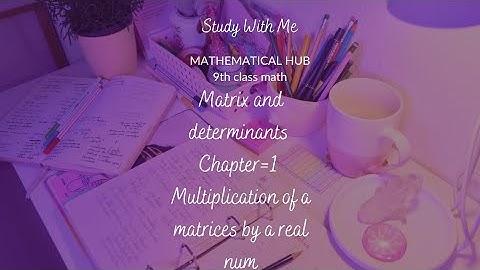 Multiplication of a matrix by a real number (class 9th)